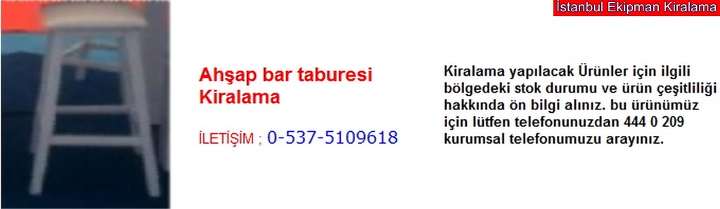 İstanbul ahşap bar taburesi kiralama fiyatı modelleri iletişim ; 0 537 510 96 18