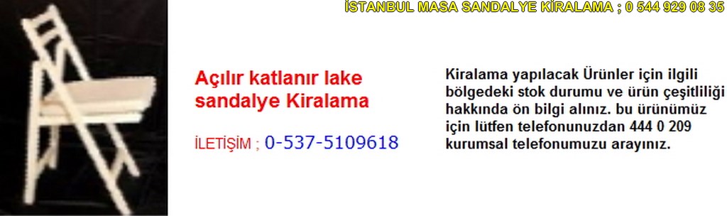 İstanbul açılır katlanır lake sandalye kiralama fiyatı modelleri iletişim ; 0 537 510 96 18