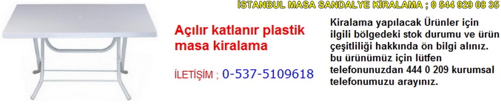 İstanbul açılır katlanır plastik masa kiralama fiyatı modelleri iletişim ; 0 537 510 96 18