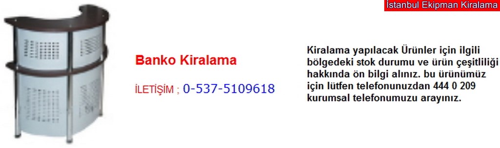 İstanbul banko kiralama fiyatı modelleri iletişim ; 0 537 510 96 18