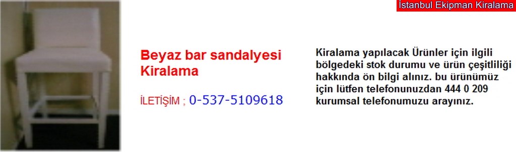 İstanbul beyaz bar sandalyesi kiralama fiyatı modelleri iletişim ; 0 537 510 96 18