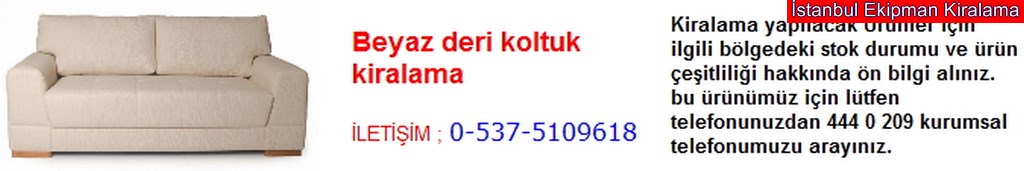 İstanbul beyaz deri koltuk kiralama fiyatı modelleri iletişim ; 0 537 510 96 18