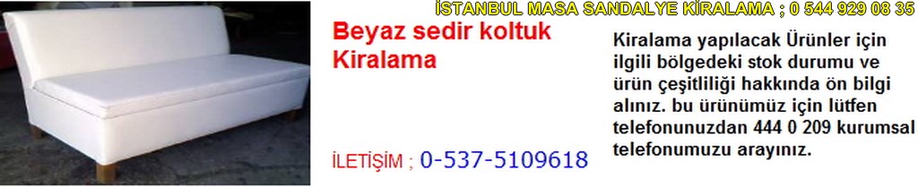İstanbul beyaz sedir koltuk kiralama fiyatı modelleri iletişim ; 0 537 510 96 18