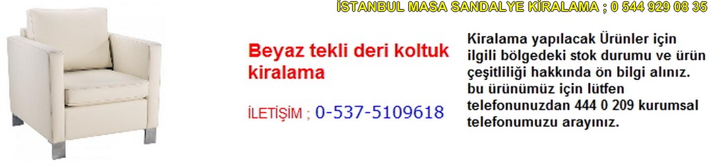 İstanbul beyaz tekli deri koltuk kiralama fiyatı modelleri iletişim ; 0 537 510 96 18
