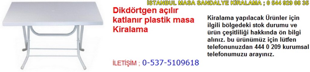 İstanbul dikdörtgen açılır katlanır plastik masa kiralama fiyatı modelleri iletişim ; 0 537 510 96 18