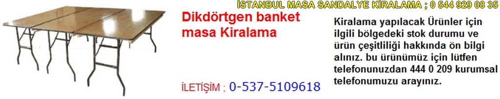 İstanbul dikdörtgen banket masa kiralama fiyatı modelleri iletişim ; 0 537 510 96 18