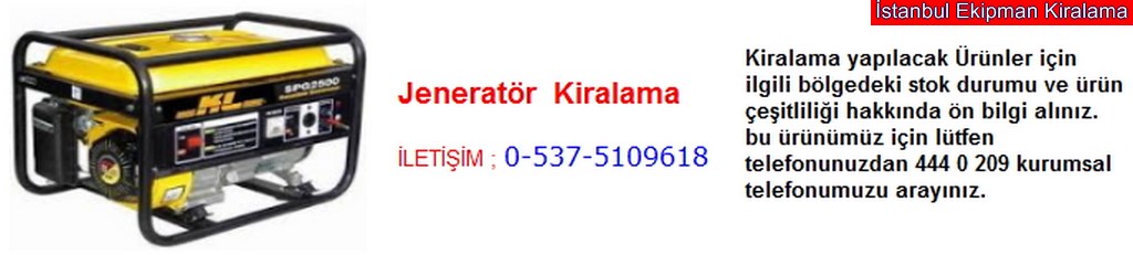 İstanbul jeneratör kiralama fiyatı modelleri iletişim ; 0 537 510 96 18