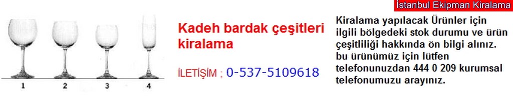 İstanbul kadeh bardak çeşitleri kiralama fiyatı modelleri iletişim ; 0 537 510 96 18
