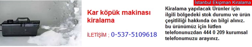 İstanbul kar köpük makinası kiralama fiyatı modelleri iletişim ; 0 537 510 96 18