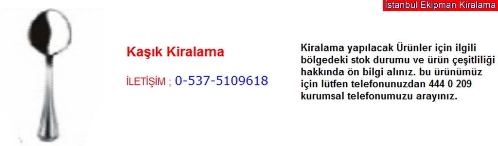İstanbul kaşık kiralama fiyatı modelleri iletişim ; 0 537 510 96 18