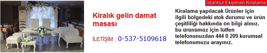 İstanbul kiralık gelin damat masası fiyatı modelleri iletişim ; 0 537 510 96 18