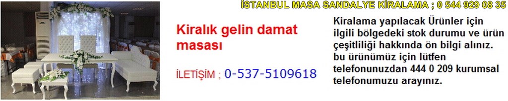 İstanbul kiralık gelin damat masası fiyatı modelleri iletişim ; 0 537 510 96 18