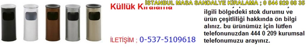 İstanbul küllük kiralama modelleri çeşitleri fiyatı modelleri iletişim ; 0 537 510 96 18