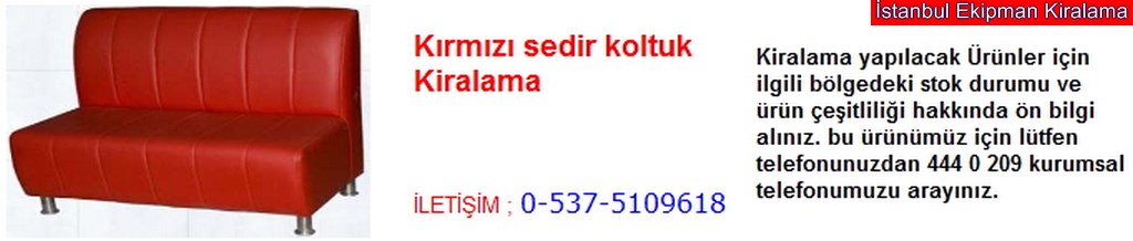 İstanbul kırmızı sedir koltuk kiralama fiyatı modelleri iletişim ; 0 537 510 96 18