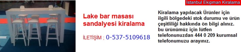 İstanbul lake bar masası sandalyesi kiralama fiyatı modelleri iletişim ; 0 537 510 96 18