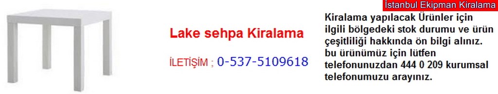 İstanbul lake sehpa kiralama fiyatı modelleri iletişim ; 0 537 510 96 18