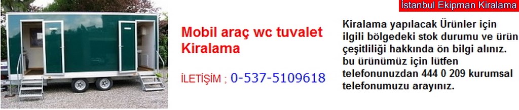 İstanbul mobil araç wc tuvalet kiralama fiyatı modelleri iletişim ; 0 537 510 96 18