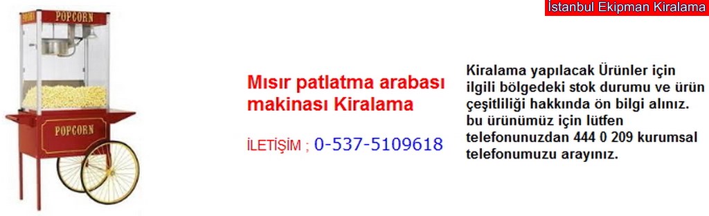İstanbul mısır patlatma arabası makinası kiralama fiyatı modelleri iletişim ; 0 537 510 96 18