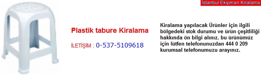 İstanbul plastik tabure kiralama fiyatı modelleri iletişim ; 0 537 510 96 18