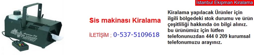 İstanbul sis makinası kiralama fiyatı modelleri iletişim ; 0 537 510 96 18