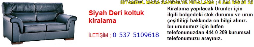 İstanbul siyah deri koltuk kiralama fiyatı modelleri iletişim ; 0 537 510 96 18