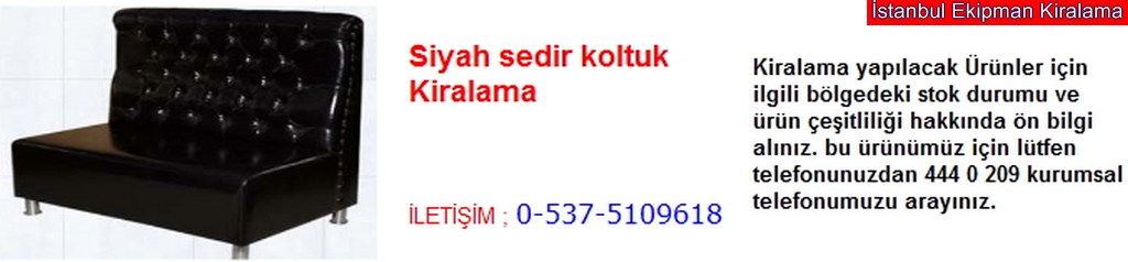 İstanbul siyah sedir koltuk kiralama fiyatı modelleri iletişim ; 0 537 510 96 18