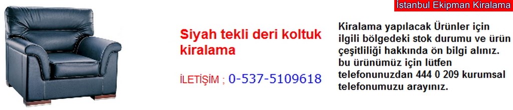 İstanbul siyah tekli deri koltuk kiralama fiyatı modelleri iletişim ; 0 537 510 96 18