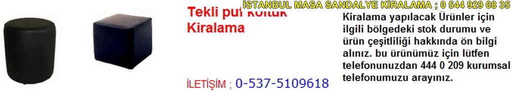İstanbul tekli puf koltuk kiralama fiyatı modelleri iletişim ; 0 537 510 96 18