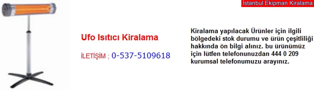 İstanbul ufo ısıtıcı soba kiralama fiyatı modelleri iletişim ; 0 537 510 96 18