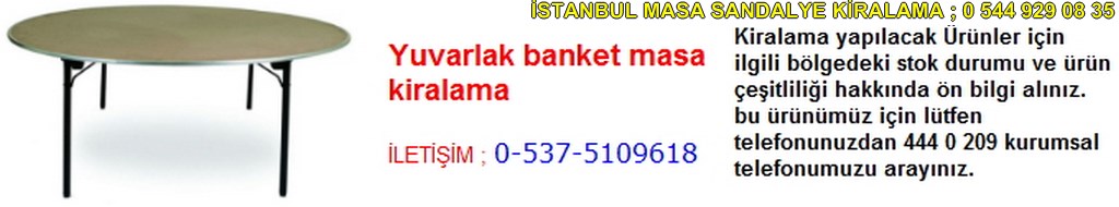 İstanbul yuvarlak banket masa kiralama fiyatı modelleri iletişim ; 0 537 510 96 18