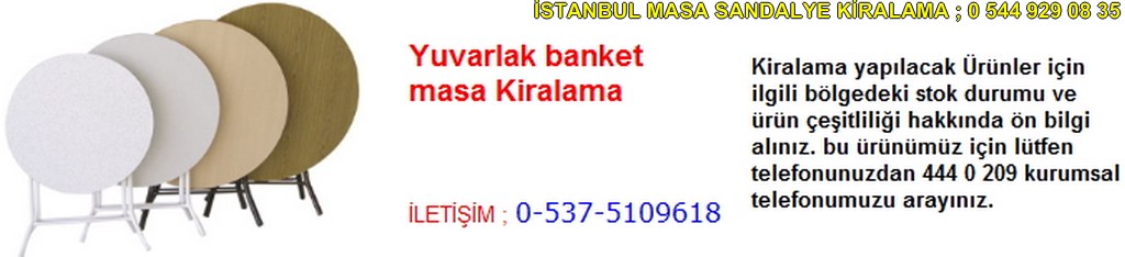 İstanbul yuvarlak banket masa kiralama çeşitleri fiyatı modelleri iletişim ; 0 537 510 96 18