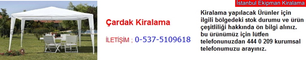 İstanbul çardak kiralama fiyatı modelleri iletişim ; 0 537 510 96 18