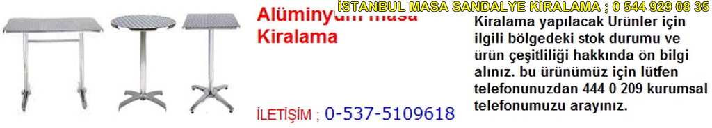 İstanbul alüminyum masa çeşitleri kiralama fiyatı modelleri iletişim ; 0 537 510 96 18