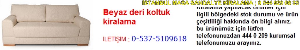 İstanbul beyaz deri koltuk kiralama fiyatı modelleri iletişim ; 0 537 510 96 18