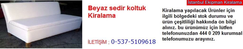 İstanbul beyaz sedir koltuk kiralama fiyatı modelleri iletişim ; 0 537 510 96 18