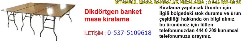 İstanbul diktörtgen banket masa kiralama fiyatı modelleri iletişim ; 0 537 510 96 18