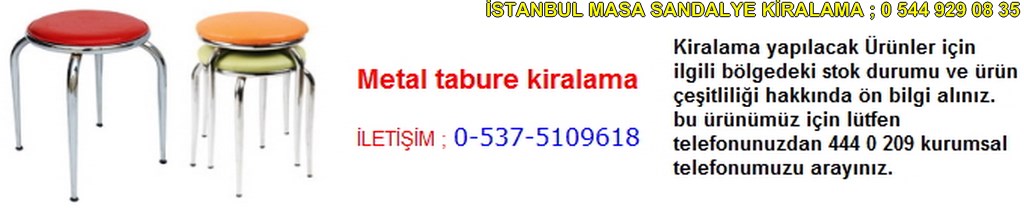 İstanbul metal tabure kiralama fiyatı modelleri iletişim ; 0 537 510 96 18