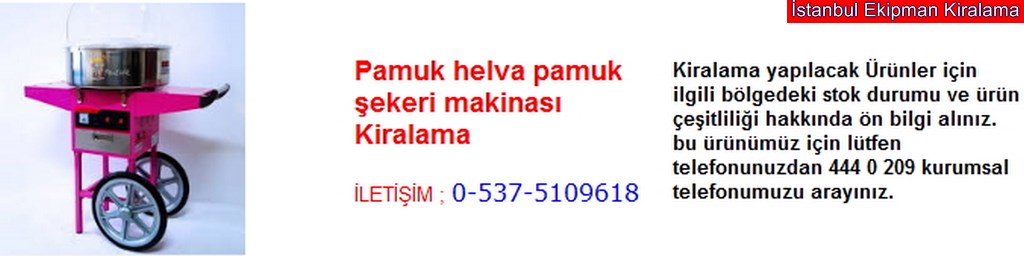 İstanbul pamuk helva pamuk şekeri makinası kiralama fiyatı modelleri iletişim ; 0 537 510 96 18