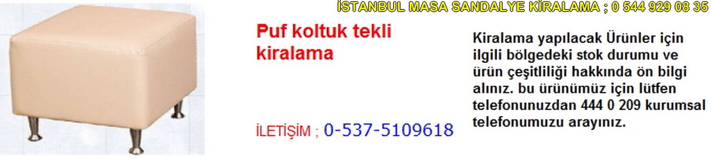 İstanbul puf koltuk tekli kiralama fiyatı modelleri iletişim ; 0 537 510 96 18