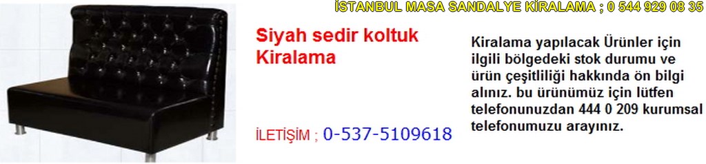 İstanbul siyah sedir koltuk kiralama fiyatı modelleri iletişim ; 0 537 510 96 18